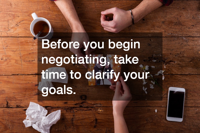 Before you begin negotiating, take time to clarify your goals.
