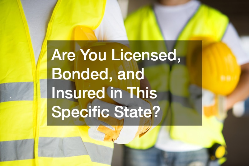 Are You Licensed, Bonded, and Insured in This Specific State?