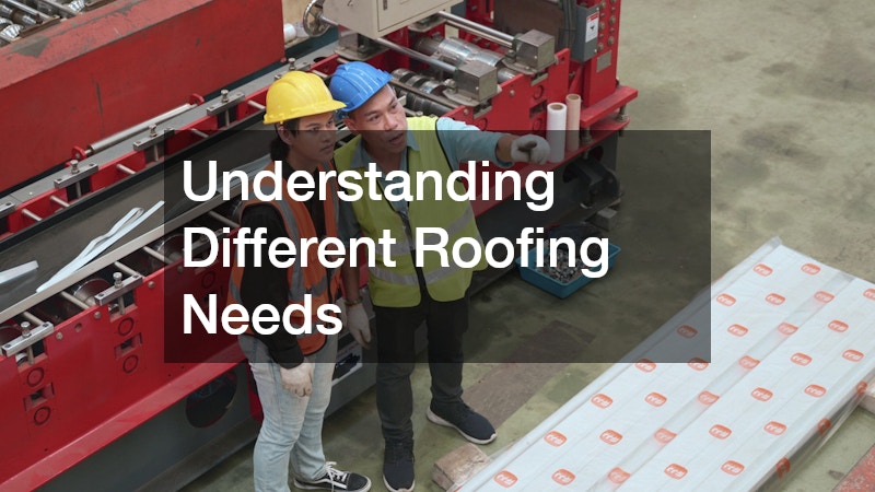 Understanding Different Roofing Needs