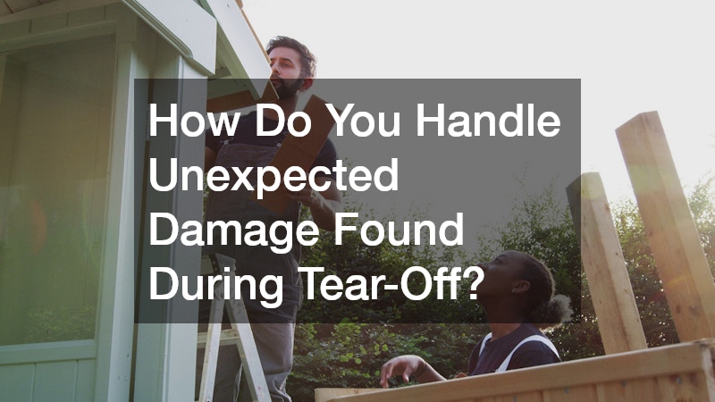 How Do You Handle Unexpected Damage Found During Tear-Off?