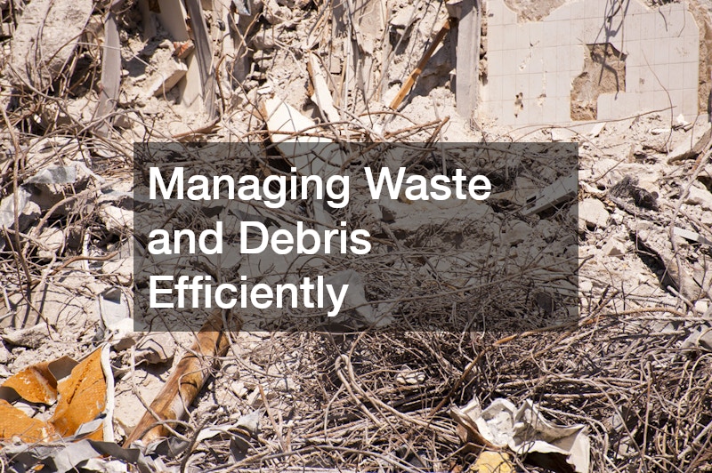 Managing Waste and Debris Efficiently