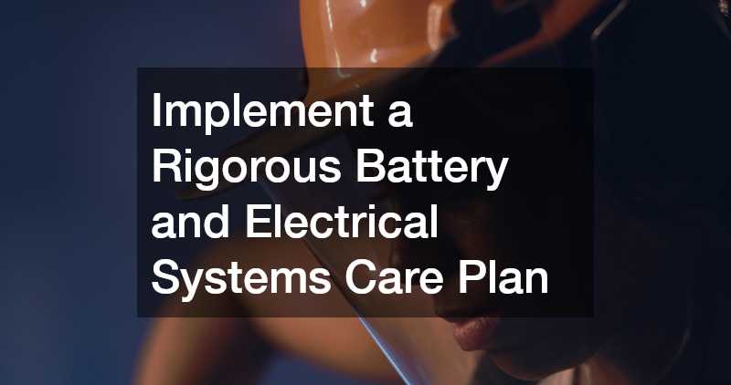 Implement a Rigorous Battery and Electrical Systems Care Plan