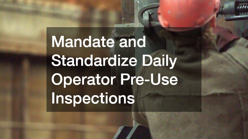 Mandate and Standardize Daily Operator Pre-Use Inspections