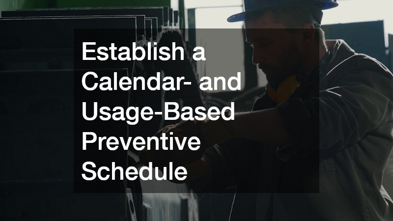 Establish a Calendar- and Usage-Based Preventive Schedule