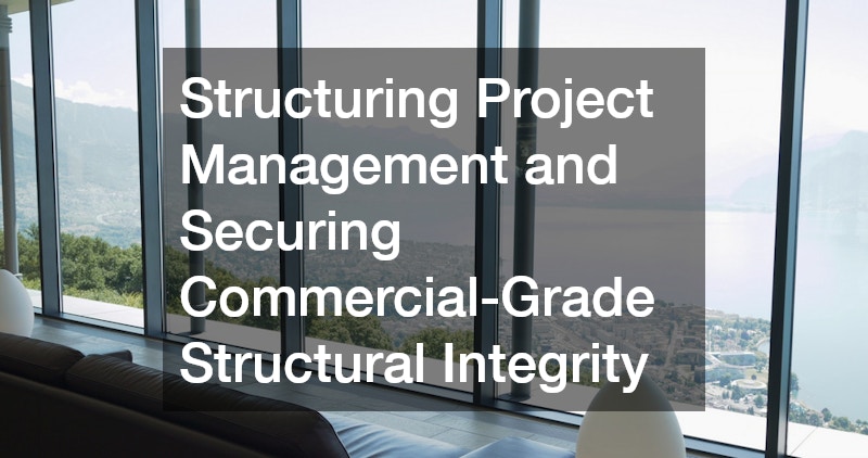 Structuring Project Management and Securing Commercial-Grade Structural Integrity