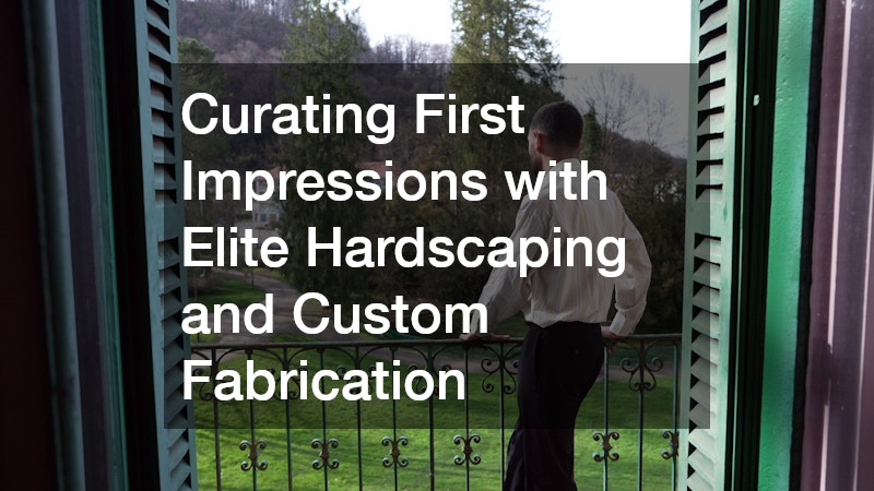 Curating First Impressions with Elite Hardscaping and Custom Fabrication