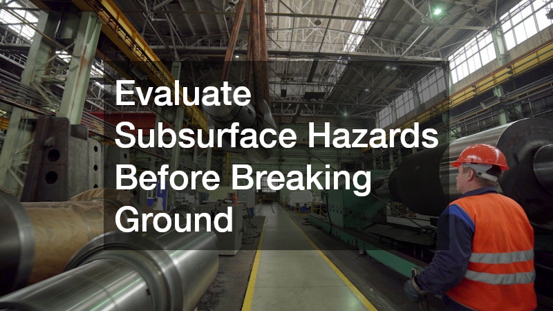 Evaluate Subsurface Hazards Before Breaking Ground