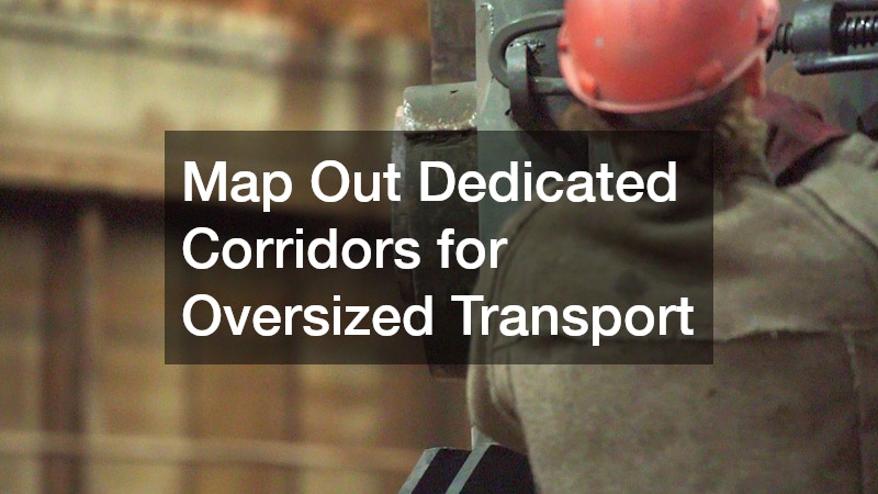 Map Out Dedicated Corridors for Oversized Transport