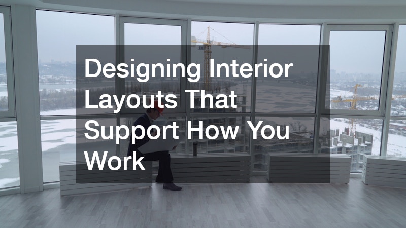 Designing Interior Layouts That Support How You Work