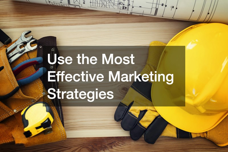 Use the Most Effective Marketing Strategies