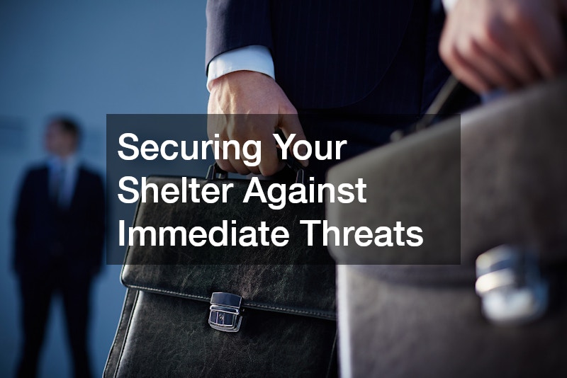Securing Your Shelter Against Immediate Threats