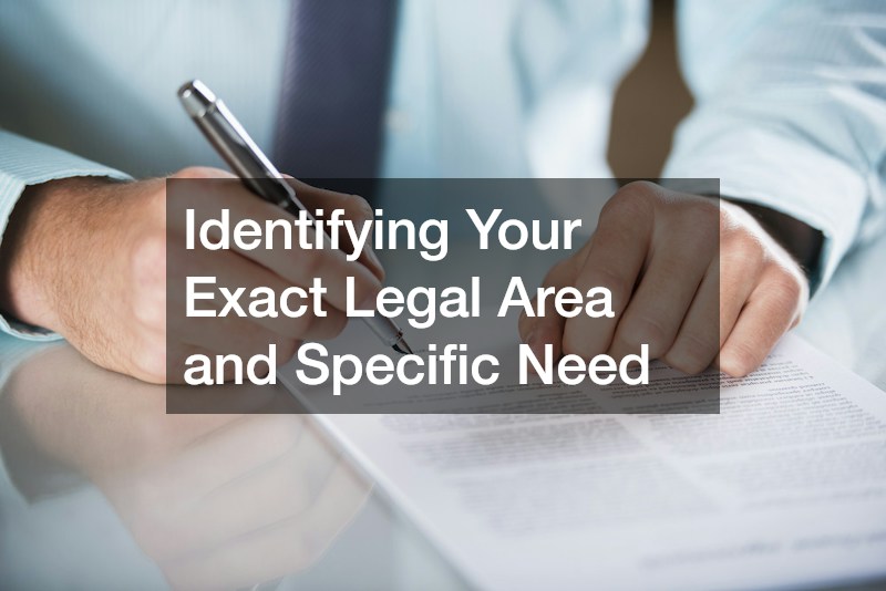 Identifying Your Exact Legal Area and Specific Need
