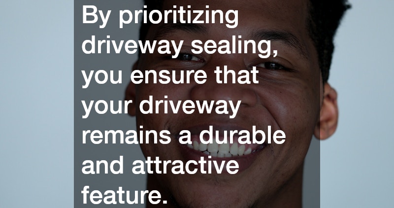 By prioritizing driveway sealing, you ensure that your driveway remains a durable and attractive feature.