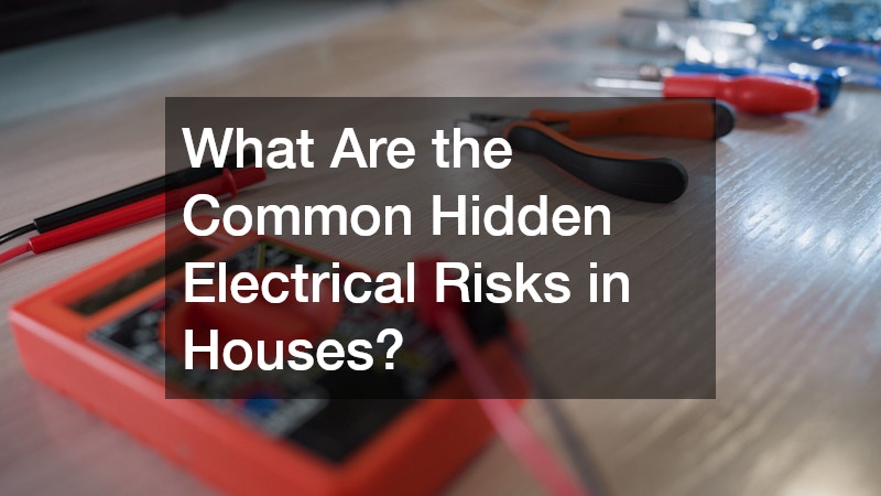 What Are the Common Hidden Electrical Risks in Houses?
