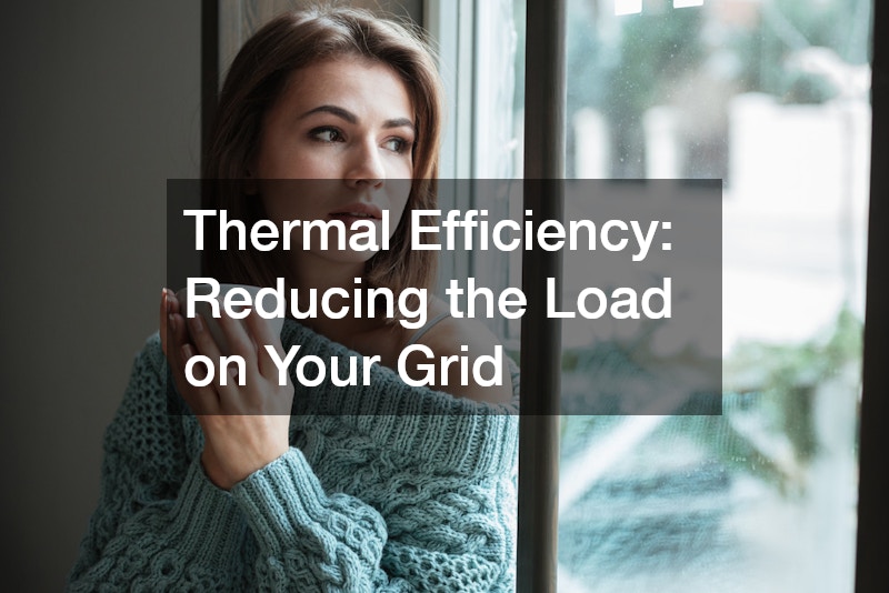 Thermal Efficiency: Reducing the Load on Your Grid