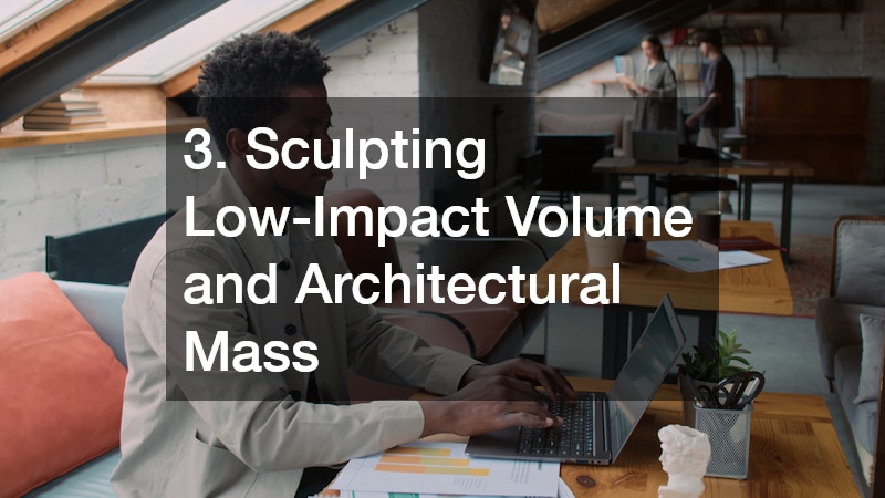 3. Sculpting Low-Impact Volume and Architectural Mass