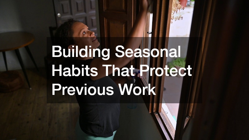 Building Seasonal Habits That Protect Previous Work