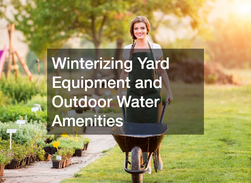 Winterizing Yard Equipment and Outdoor Water Amenities
