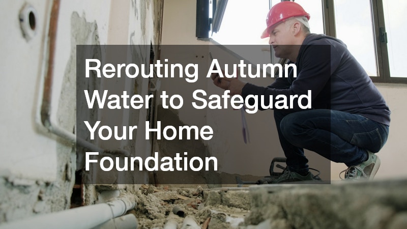 Rerouting Autumn Water to Safeguard Your Home Foundation