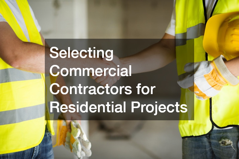Selecting Commercial Contractors for Residential Projects