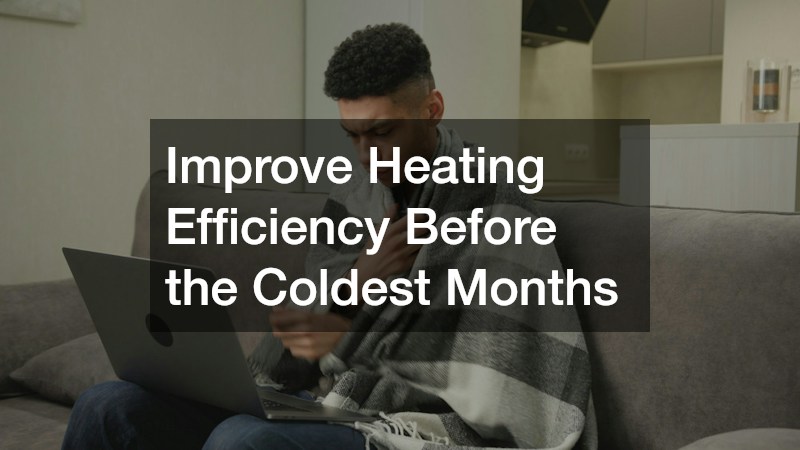 Improve Heating Efficiency Before the Coldest Months