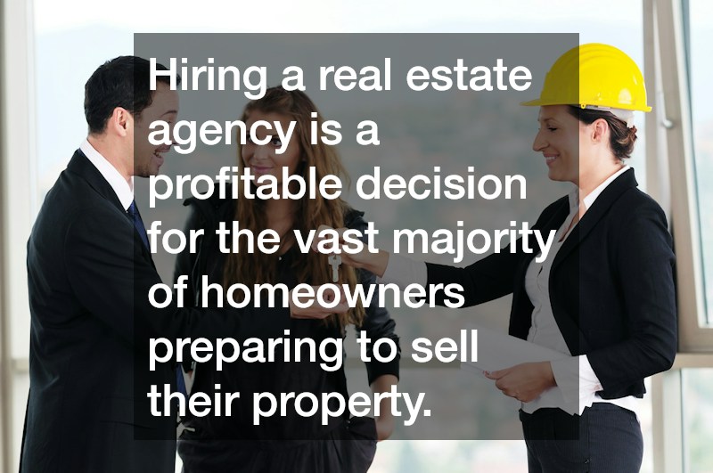 Hiring a real estate agency is a profitable decision for the vast majority of homeowners preparing to sell their property.