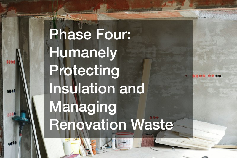 Phase Four: Humanely Protecting Insulation and Managing Renovation Waste