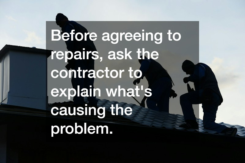 Before agreeing to repairs, ask the contractor to explain what
