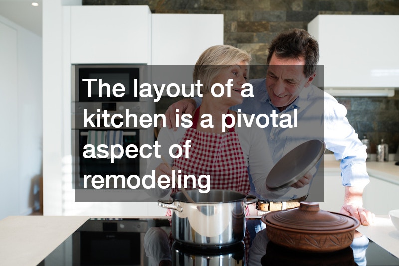The layout of a kitchen is a pivotal aspect of remodeling