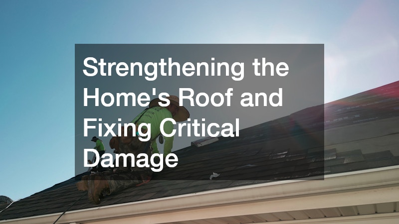 Strengthening the Home’s Roof and Fixing Critical Damage