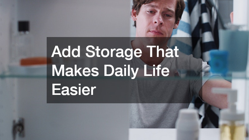 Add Storage That Makes Daily Life Easier