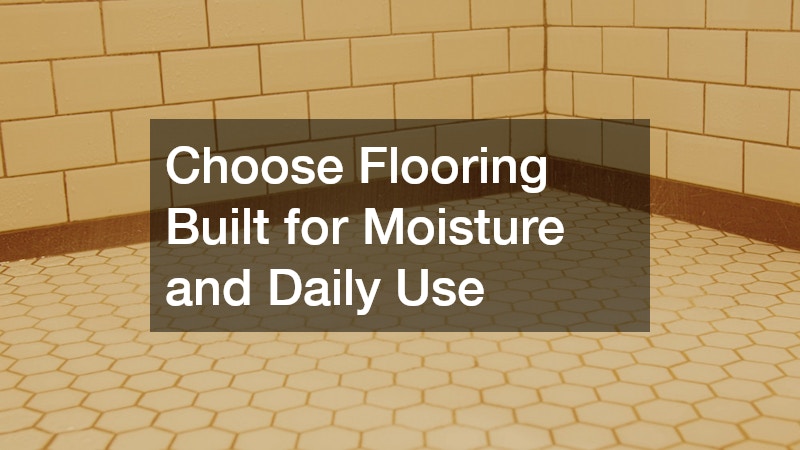 Choose Flooring Built for Moisture and Daily Use