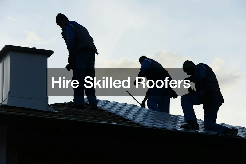 Hire Skilled Roofers