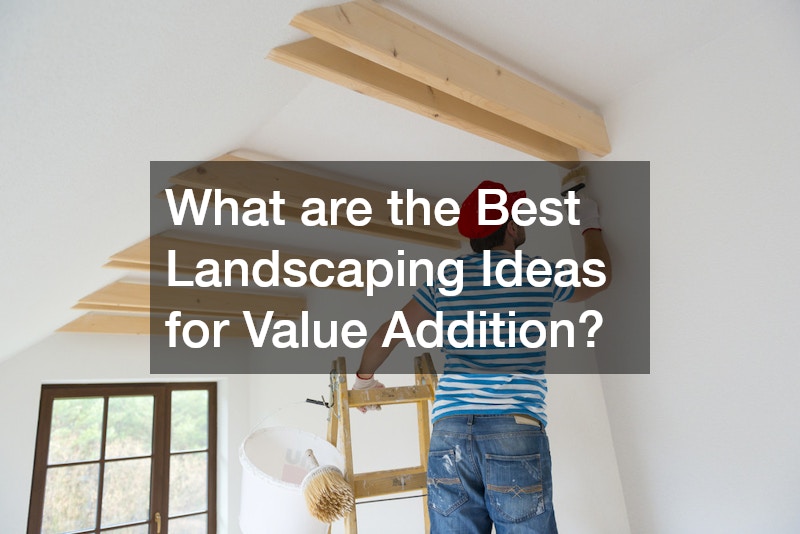 What are the Best Landscaping Ideas for Value Addition?