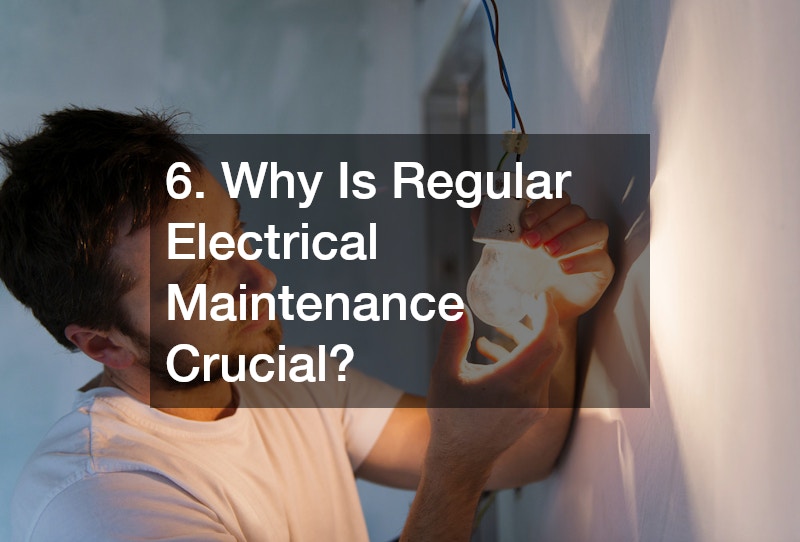 6. Why Is Regular Electrical Maintenance Crucial?
