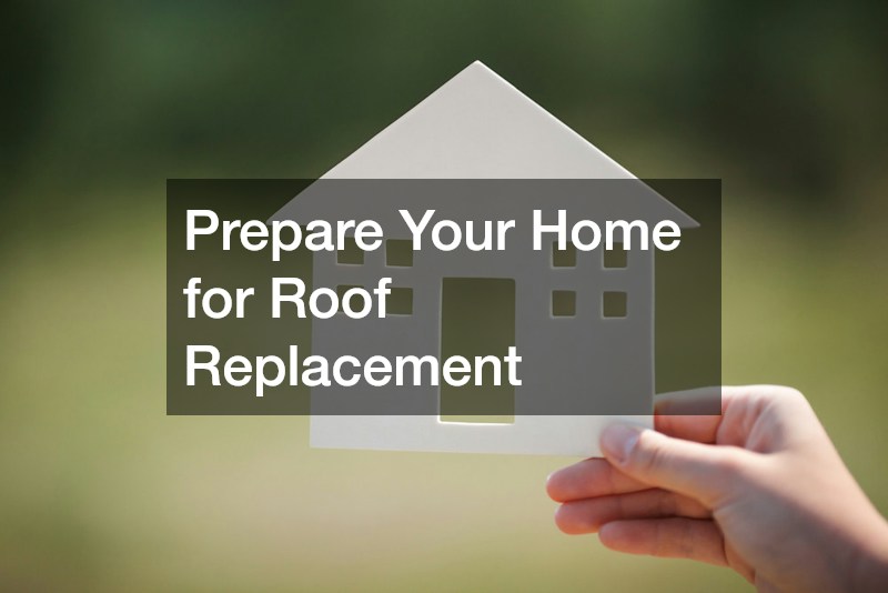 Prepare Your Home for Roof Replacement