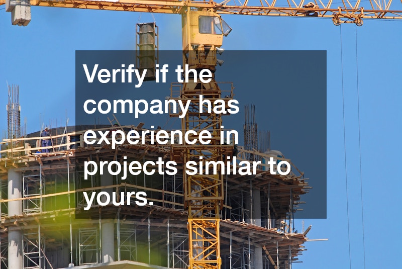 Verify if the company has experience in projects similar to yours.