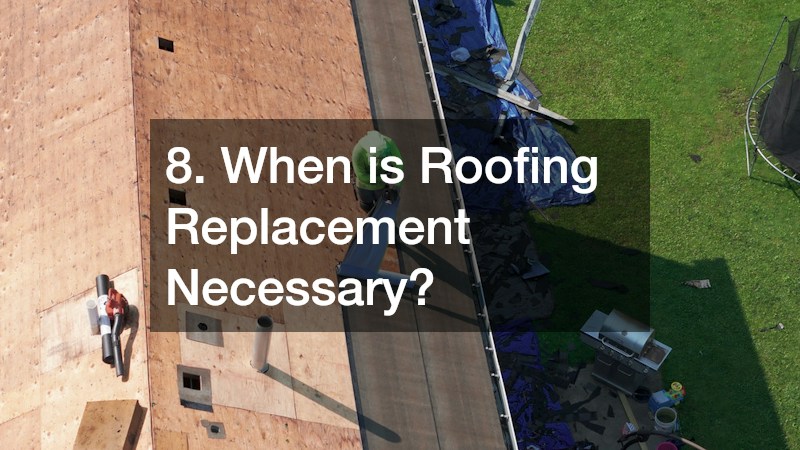 8. When is Roofing Replacement Necessary?