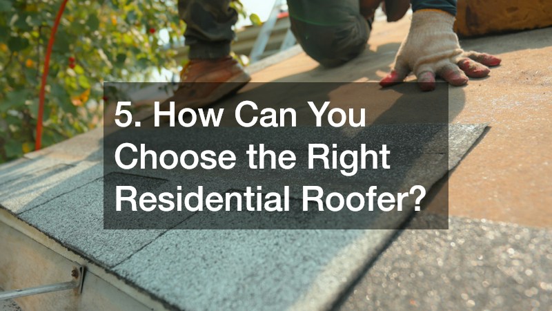5. How Can You Choose the Right Residential Roofer?