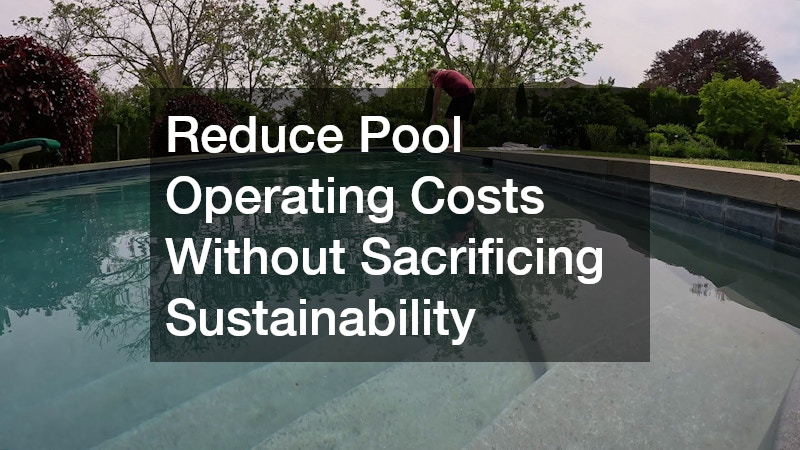 Reduce Pool Operating Costs Without Sacrificing Sustainability