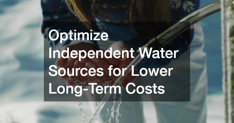Optimize Independent Water Sources for Lower Long-Term Costs