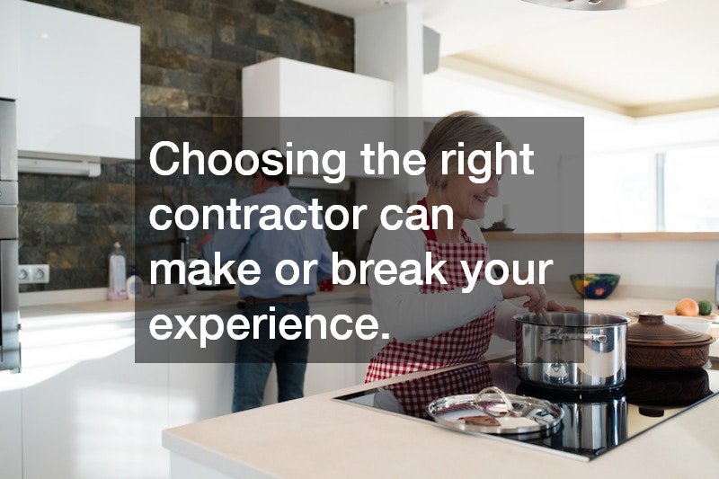 Choosing the right contractor can make or break your experience.