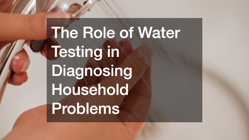 The Role of Water Testing in Diagnosing Household Problems