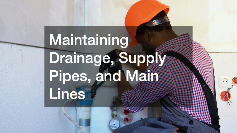 Maintaining Drainage, Supply Pipes, and Main Lines