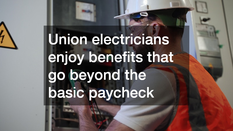 Union electricians enjoy benefits that go beyond the basic paycheck