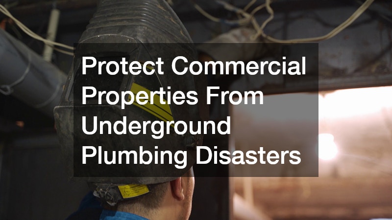 Protect Commercial Properties From Underground Plumbing Disasters