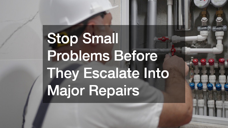 Stop Small Problems Before They Escalate Into Major Repairs