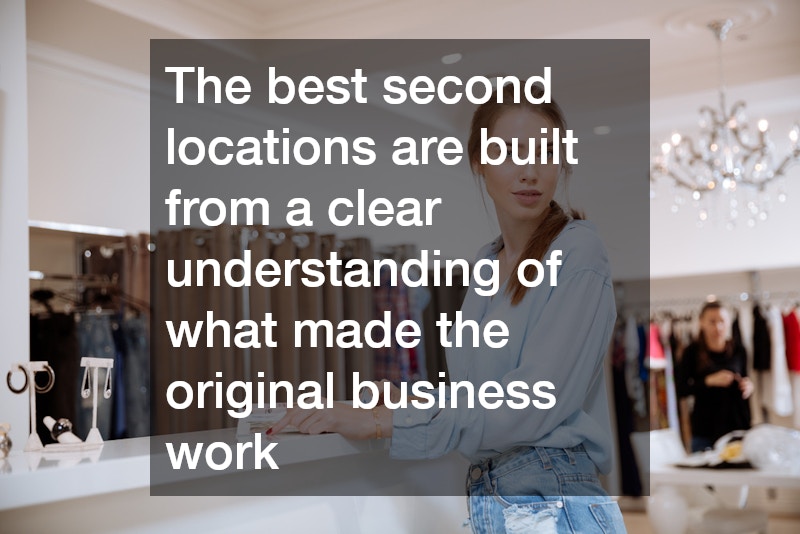 The best second locations are built from a clear understanding of what made the original business work