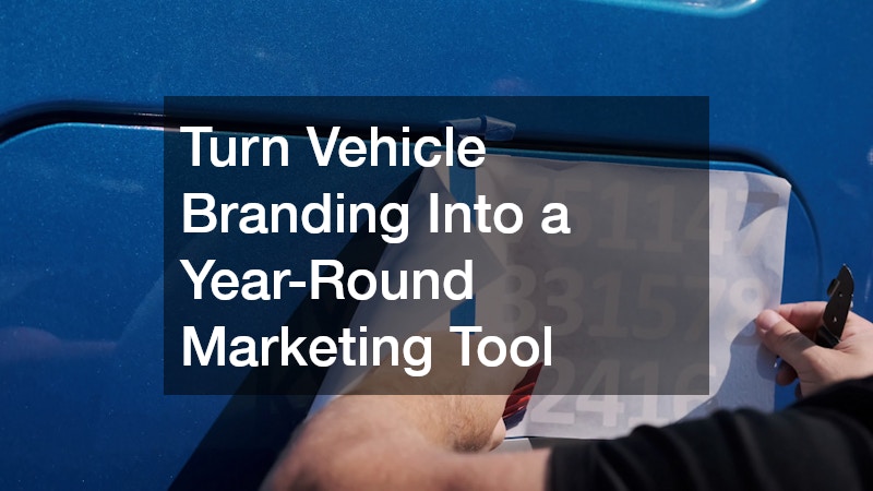 Turn Vehicle Branding Into a Year-Round Marketing Tool