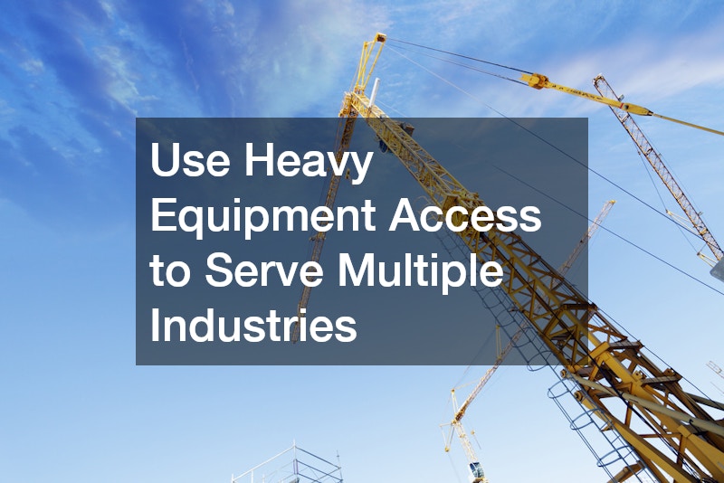 Use Heavy Equipment Access to Serve Multiple Industries